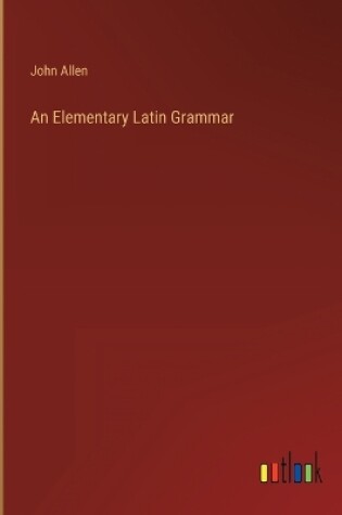 Cover of An Elementary Latin Grammar