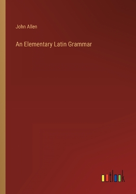 Book cover for An Elementary Latin Grammar