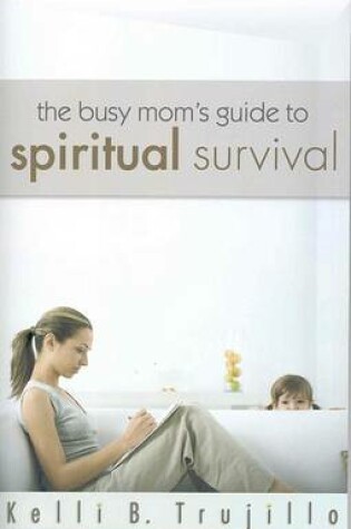 Cover of The Busy Mom's Guide to Spiritual Survival
