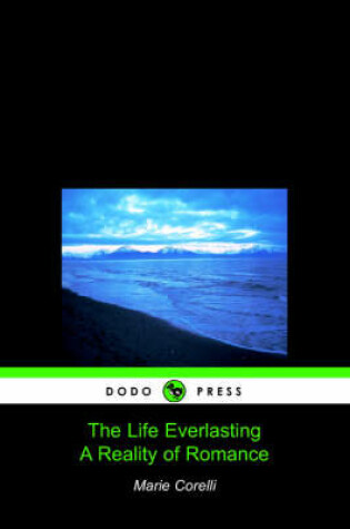 Cover of The Life Everlasting, a Reality of Romance (Dodo Press)