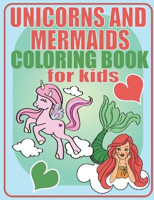 Book cover for Unicorns and Mermaids Coloring Book For Kids