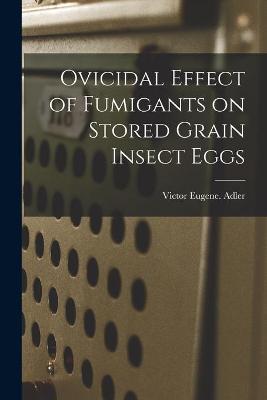 Book cover for Ovicidal Effect of Fumigants on Stored Grain Insect Eggs
