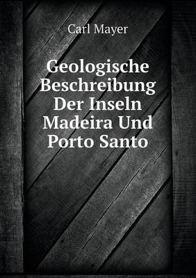 Book cover for Geologische Beschreibung Der Inseln Madeira Und Porto Santo