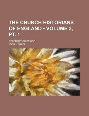 Book cover for The Church Historians of England (Volume 3, PT. 1); Reformation Period