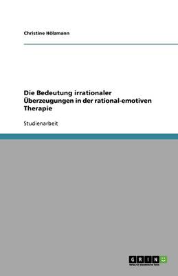 Cover of Die Bedeutung irrationaler UEberzeugungen in der rational-emotiven Therapie