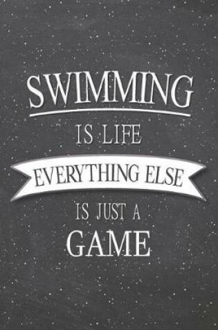 Cover of Swimming Is Life Everything Else Is Just A Game