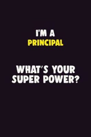 Cover of I'M A Principal, What's Your Super Power?