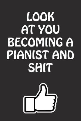 Book cover for Look at You Becoming a Pianist and Shit