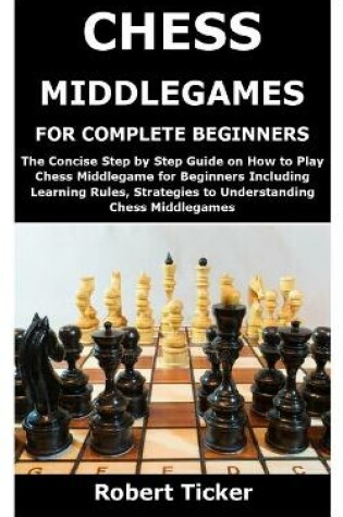 Cover of Chess Middlegames for Complete Beginners