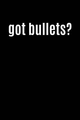Book cover for Got Bullets?
