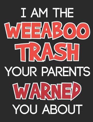 Book cover for I Am The Weeaboo Trash Your Parents Warned You About