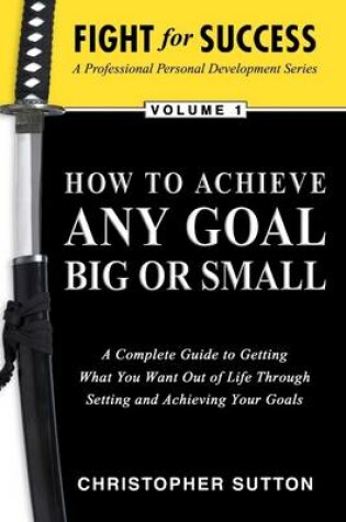 Cover of Fight for Success: How to Achieve Any Goal Big or Small