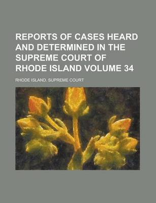 Book cover for Reports of Cases Heard and Determined in the Supreme Court of Rhode Island Volume 34