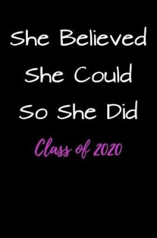 Cover of She Believed She Could So She Did Class of 2020