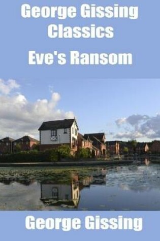 Cover of George Gissing Classics: Eve's Ransom