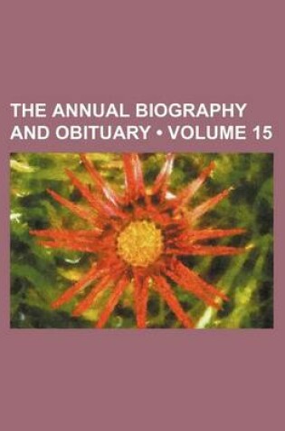 Cover of The Annual Biography and Obituary (Volume 15)