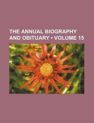 Book cover for The Annual Biography and Obituary (Volume 15)