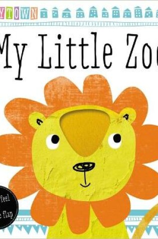 Cover of Babytown Touch and Feel: My Little Zoo