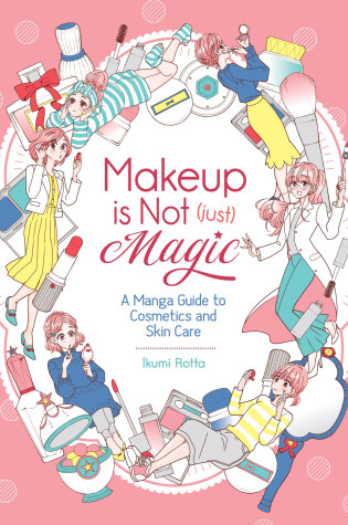 Cover of Makeup Is Not (Just) Magic: A Manga Guide to Cosmetics and Skin Care