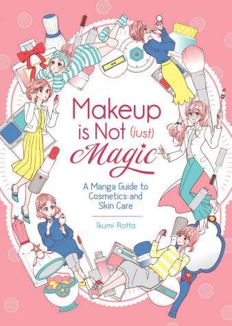 Cover of Makeup Is Not (Just) Magic: A Manga Guide to Cosmetics and Skin Care