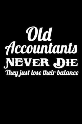 Cover of Old Accountants Never Die They Just Lose Their Balance