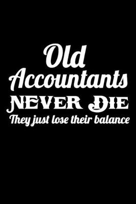 Book cover for Old Accountants Never Die They Just Lose Their Balance