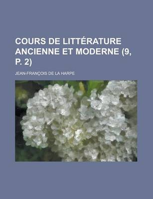 Book cover for Cours de Litterature Ancienne Et Moderne (9, P. 2 )