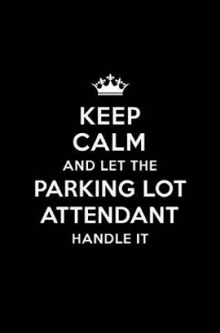 Cover of Keep Calm and Let the Parking Lot Attendant Handle It