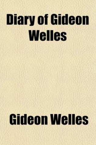 Cover of Diary of Gideon Welles, Secretary of the Navy Under Lincoln and Johnson (Volume 3)