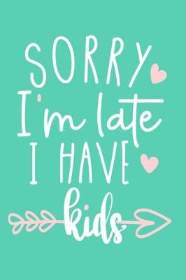 Book cover for Sorry I'm Late I Have Kids