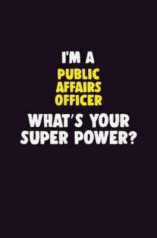 Cover of I'M A Public Affairs Officer, What's Your Super Power?