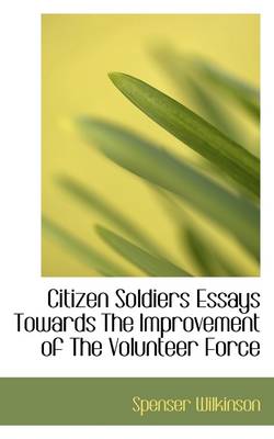 Book cover for Citizen Soldiers Essays Towards the Improvement of the Volunteer Force