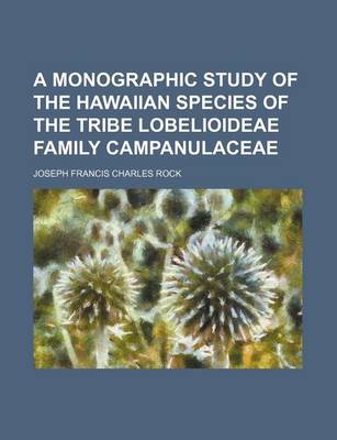Book cover for A Monographic Study of the Hawaiian Species of the Tribe Lobelioideae Family Campanulaceae