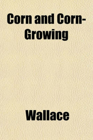 Cover of Corn and Corn-Growing