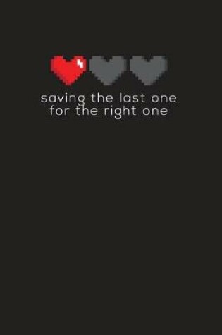 Cover of Saving The Last One For The Right One