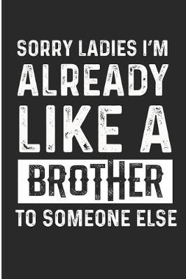 Book cover for Sorry Ladies I'm Already Like a Brother to Someone Else