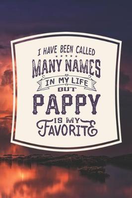 Book cover for I Have Been Called Many s In My Life But Pappy Is My Favorite