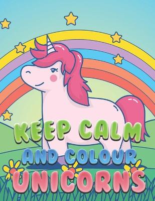 Book cover for Keep Calm And Colour Unicorns