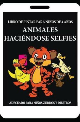 Cover of Libro de pintar para niños de 4 años (Animales Haciéndose Selfies)