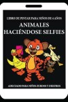 Book cover for Libro de pintar para niños de 4 años (Animales Haciéndose Selfies)
