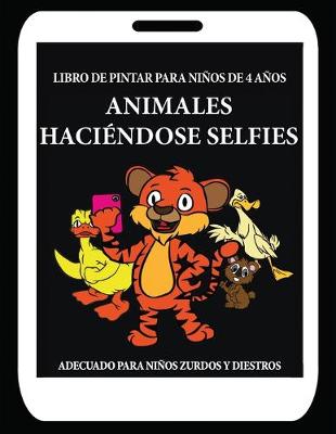 Book cover for Libro de pintar para niños de 4 años (Animales Haciéndose Selfies)