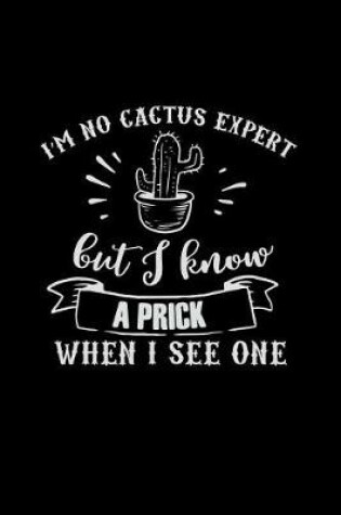 Cover of I'm No Cactus Expert But I Know a Prick When I See One