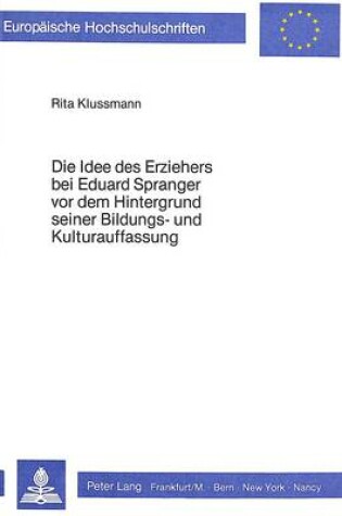 Cover of Die Idee Des Erziehers Bei Eduard Spranger VOR Dem Hintergrund Seiner Bildungs- Und Kulturauffassung