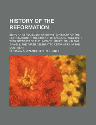 Book cover for History of the Reformation; Being an Abridgement of Burnet's History of the Reformation of the Church of England. Together with Sketches of the Lives of Luther, Calvin and Zuingle, the Three Celebrated Reformers of the Continent