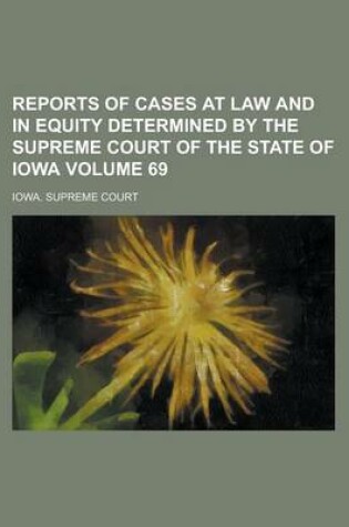 Cover of Reports of Cases at Law and in Equity Determined by the Supreme Court of the State of Iowa Volume 69