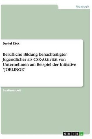 Cover of Berufliche Bildung benachteiligter Jugendlicher als CSR-Aktivitat von Unternehmen am Beispiel der Initiative JOBLINGE