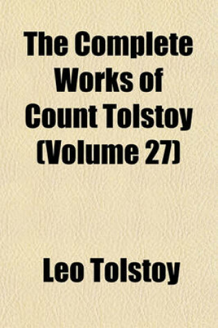 Cover of The Complete Works of Count Tolstoy (Volume 27)