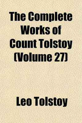 Book cover for The Complete Works of Count Tolstoy (Volume 27)