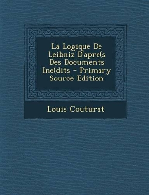 Book cover for La Logique de Leibniz D'Apre(s Des Documents Ine(dits