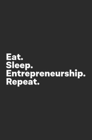 Cover of Eat Sleep Entrepreneurship Repeat